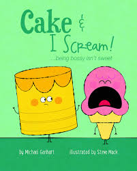 Cake and I Scream: . . . Being Bossy Isn't Sweet (Books for Nourishing Friendships Series)