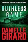 Ruthless Game by Danielle Girard