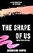 The Shape of Us
