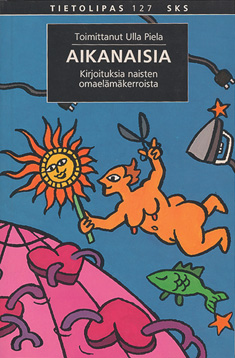 Aikanaisia: kirjoituksia naisten omaelämäkerroista