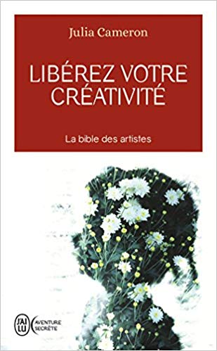 Liberez Votre Creativite: osez dire oui à la vie !