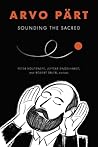 Arvo Pärt: Sounding the Sacred Arvo Pärt: Sounding the Sacred