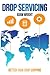 Drop Servicing: Better than Drop Shipping, Buy Back your Freedom and Build Financial Stability with the Most Profitable Business Model of the 2020s