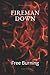 FIREMAN DOWN: FREE BURNING (Kent Ward)
