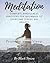 Meditation: Complete Mindfulness Practices for Beginners to Overcome Stress and Anxiety: Promote your Sleep and Enjoy Fresh Breath