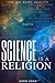 Science Is A Religion: The ...