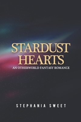 Stardust Hearts: An Otherworld Fantasy Romance. 3 books in 1: The Far Side, The Long Shot, The Last Stand