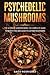 Psychedelic Mushrooms: The ...
