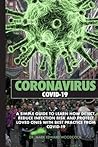 Coronavirus - Covid-19: A Simple Guide to Learn How Detect, Reduce Infection Risk and Protect Loved Ones With Best Practice From COVID-19