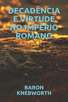 Decad�ncia E Virtude No Imp�rio Romano