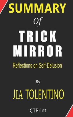Summary of Trick Mirror by Jia Tolentino - Reflections on Self-Delusion