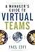 A Manager's Guide to Virtual Teams