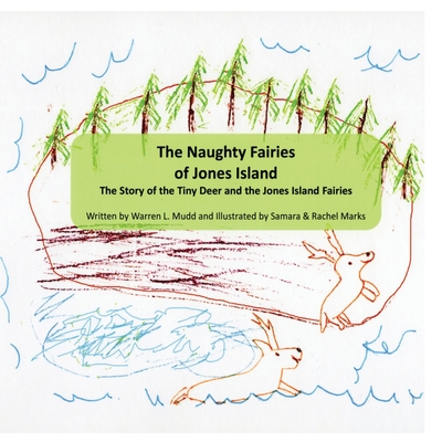 The Naughty Fairies of Jones Island: The Story of the Tiny Deer and the Jones Island Fairies