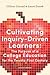 Cultivating Inquiry-Driven Learners: The Purpose of a College Education for the Twenty-First Century