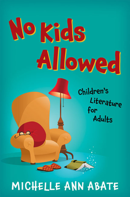 No Kids Allowed: Children's Literature for Adults (Hardcover)