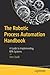 The Robotic Process Automation Handbook: A Guide to Implementing RPA Systems