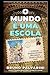 O MUNDO É UMA ESCOLA: 13 li...