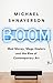 Boom: Mad Money, Mega Dealers, and the Rise of Contemporary Art