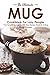 The Ultimate Mug Cookbook for Lazy People: Your Favorite Cookbook with Easy Recipes Made in A Mug
