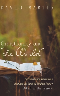 Christianity and "The World": Secularization Narratives Through the Lens of English Poetry 800 AD to the Present