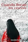 Cuando Lloran los Cerezos (Spanish Edition)
