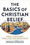 The Basics of Christian Belief: Bible, Theology, and Life's Big Questions