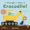 I Thought I Saw A Crocodile! by Templar Books