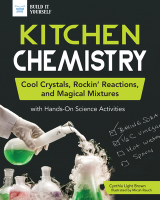 Kitchen Chemistry: Cool Crystals, Rockin' Reactions, and Magical Mixtures with Hands-On Science Activities (Hardcover)