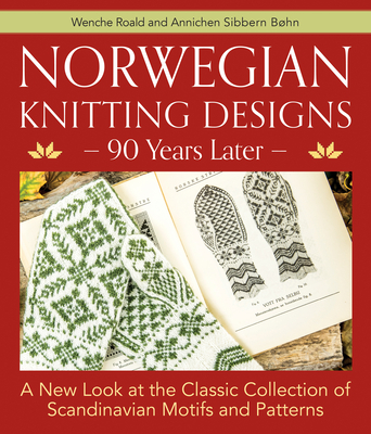 Norwegian Knitting Designs - 90 Years Later: A New Look at the Classic Collection of Scandinavian Motifs and Patterns (Hardcover)