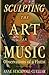 Sculpting the Art in Music:...