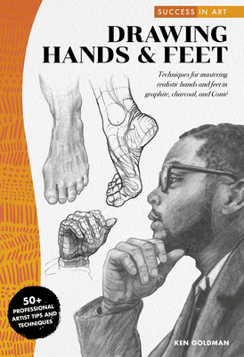 Success in Art: Drawing Hands & Feet: Techniques for mastering realistic hands and feet in graphite, charcoal, and Conte