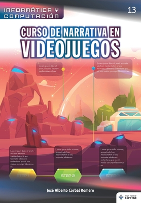 Curso de Narrativa en Videojuegos (Colecciones ABG - Informática y Computación) (Spanish Edition)