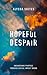 Hopeful Despair: Unearthing...