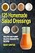 125 Homemade Salad Dressings by May Ortiz