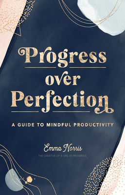 Progress Over Perfection: A Guide to Mindful Productivity (Hardcover)