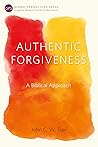 Authentic Forgiveness: A Biblical Approach (Global Perspectives Series)