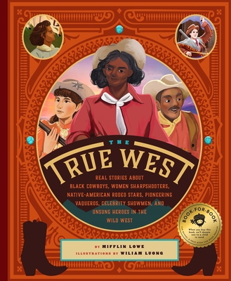 The True West: Real Stories About Black Cowboys, Women Sharpshooters, Native American Rodeo Stars, Pioneering Vaqueros, and the Unsung Explorers, Builders, and Heroes Who Shaped the American West (Hardcover)