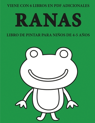 Libro de pintar para niños de 4-5 años (Ranas): Este libro tiene 40 páginas para colorear sin estrés, para reducir la frustración y mejorar la ... y ejercitar sus habili (Spanish Edition)