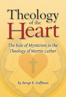 Theology of the Heart: The Role of Mysticism in the Theology of Martin Luther (Paperback)