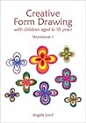 Creative Form Drawing with Children Aged 6-10 Years by Angela Lord