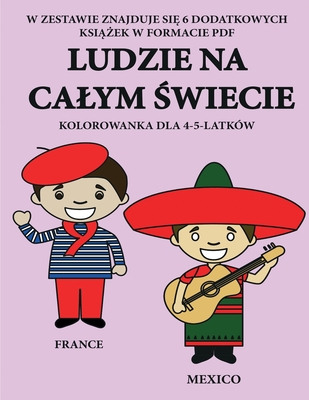 Kolorowanka dla 4-5-latków (Ludzie na calym świecie): Ta książka zawiera 40 stron bezstresowych kolorowanek w celu zmniejszenia ... umiejętności mot (Polish Edition)