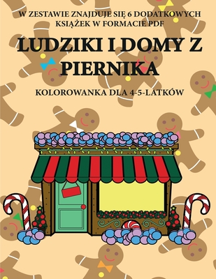 Kolorowanka dla 4-5-latków (Ludziki i domy z piernika): Ta książka zawiera 40 stron bezstresowych kolorowanek w celu zmniejszenia frustracji ... umiejętności mot (Polish Edition)