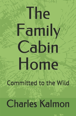 The Family Cabin Home: Committed to the Wild