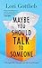 Maybe You Should Talk to Someone by Lori Gottlieb