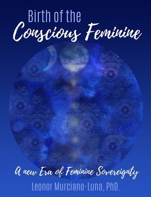 Birth of the Conscious Feminine: A New Era of Feminine Sovereignty (Paperback)