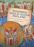Imagining Anglo-Saxon England: Utopia, Heterotopia, Dystopia