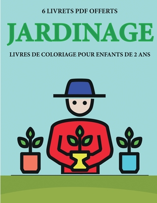 Livres de coloriage pour enfants de 2 ans (Jardinage): Ce livre de coloriage de 40 pages dispose de lignes très épaisses pour réduire la frustration ... le contrôle de styl (French Edition)