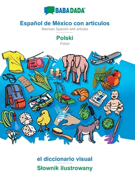 Español de México con articulos - Polski, el diccionario visual: BABADADA Mexican Spanish with articles - Polish, visual dictionary (Spanish Edition)