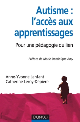 Autisme : l'accès aux apprentissages: Pour une pédagogie du lien