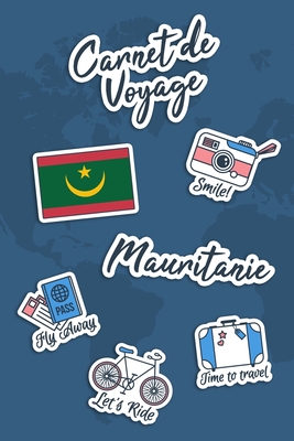 Carnet de Voyage Mauritanie: Journal de Voyage | 106 pages, 15,24 cm x 22,86 cm | Pour vous accompagner durant votre séjour (French Edition)